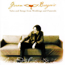 Goran Bregovic, Tales And Songs From Weddings And Funerals (CD)