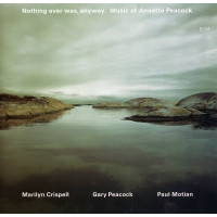 Marilyn Crispell / Gary Peacock / Paul Motian, Nothing Ever Was, Anyway (2 CD)