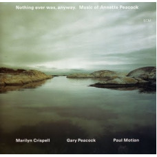 Marilyn Crispell / Gary Peacock / Paul Motian, Nothing Ever Was, Anyway (2 CD)