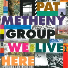 Pat Metheny Group, We Live Here