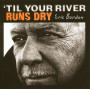 Eric Burdon, Till Your River Run Dry