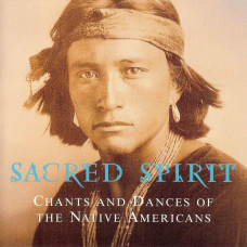 Sacred Spirit, Chants And Dances Of The Native Americans