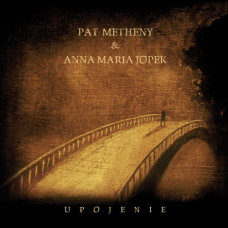 Pat Metheny & Anna Maria Jopek - Upojenie (CD) Pat Metheny & Anna Maria Jopek - Upojenie (CD)
