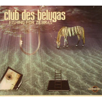 Club Des Belugas - Fishing For Zebras (CD)