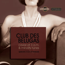 Club Des Belugas, Caviar At 3 A.m. / Minority Tunes (Special Re-Release) (2 CD)