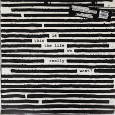 Roger Waters, Is This The Life We Really Want? (2017)