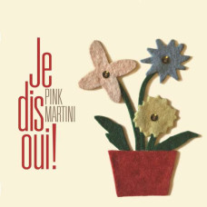 Pink Martini, Je Dis Oui!