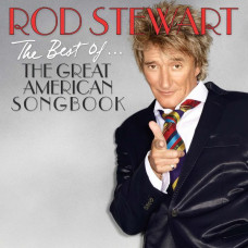 Rod Stewart, The Best Of…the Great American Songbook