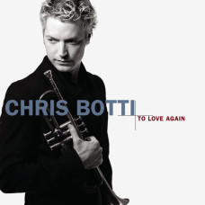 Chris Botti – To Love Again (The Duets) (CD)