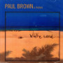 Paul Brown & Friends - White Sand (CD) Paul Brown & Friends - White Sand (CD)