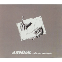 Арсенал – ...With Our Own Hands (CD)