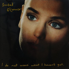 Sinead O`Connor, I Do Not Want What I Haven`t Got