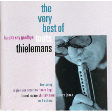 Toots Thielemans - Hard To Say Goodbye The Very Best Of Toots Thielemans (CD) Toots Thielemans - Hard To Say Goodbye The Very Best Of Toots Thielemans (CD)